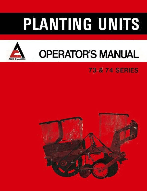 Allis-Chalmers 73 and 74 Series Planting Units - Operator s Manual Online now