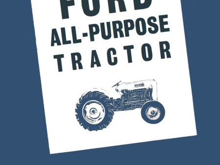 Ford 2000 and 4000 Series All Purpose Tractor - Operator s Manual Hot on Sale